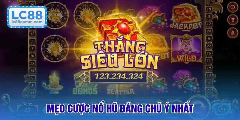 Mẹo cược nổ hũ đáng chú ý nhất