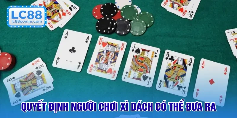 Quyết định người chơi xì dách có thể đưa ra